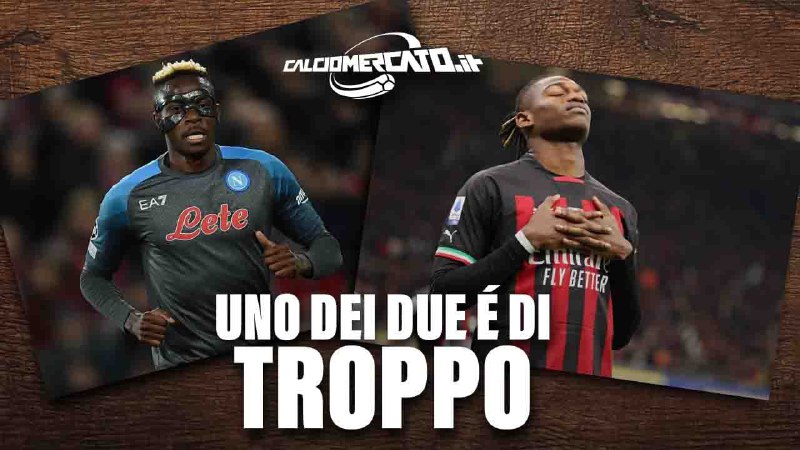 Calciomercato Milan e Napoli: Osimhen al Chelsea può salvare Leao